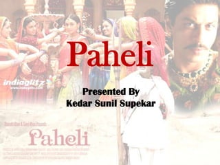 Paheli Presented By Kedar Sunil Supekar 