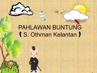 PAHLAWAN BUNTUNG(S. Othman Kelantan ) 