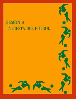 SESIÓN 9
LA FIESTA DEL FUTBOL
 