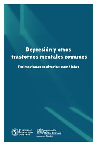 Depresión y otros
trastornos mentales comunes
Estimaciones sanitarias mundiales
 