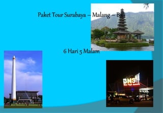 Paket Tour Surabaya – Malang – Bali 
6 Hari 5 Malam 
 