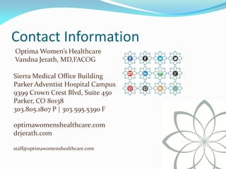 Contact Information
Optima Women’s Healthcare
Vandna Jerath, MD,FACOG
Sierra Medical Office Building
Parker Adventist Hosp...