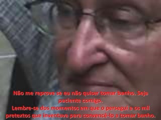 Não me reprove se eunãoquiser tomar banho. Seja paciente comigo. Lembre-se dos momentos em que o persegui e os mil pretextos que inventava para convencê-lo a tomar banho.