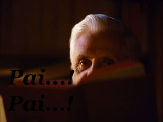 Pai...! Pai…! 