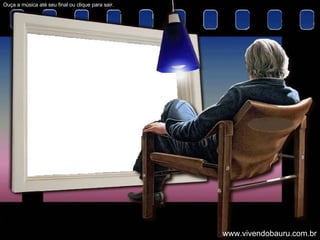 Ouça a música até seu final ou clique para sair. www.vivendobauru.com.br 