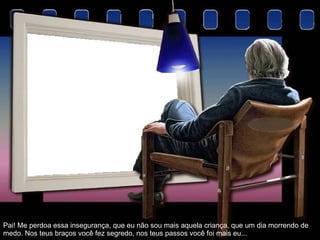 Pai! Me perdoa essa insegurança, que eu não sou mais aquela criança, que um dia morrendo de medo. Nos teus braços você fez segredo, nos teus passos você foi mais eu... 