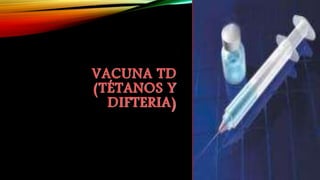 VACUNA TD
(TÉTANOS Y
DIFTERIA)
 