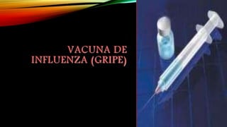 VACUNA DE
INFLUENZA (GRIPE)
 
