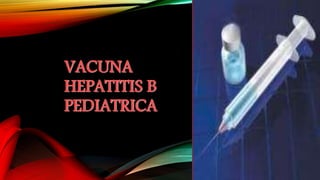 VACUNA
HEPATITIS B
PEDIATRICA
 