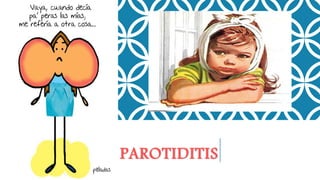 PAROTIDITIS
 