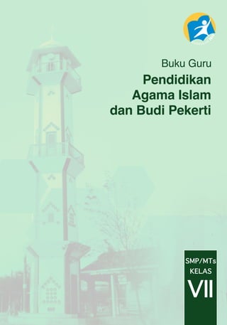 SMP/MTs
VII
KELAS
Pendidikan
Agama Islam
dan Budi Pekerti
Buku Guru
 