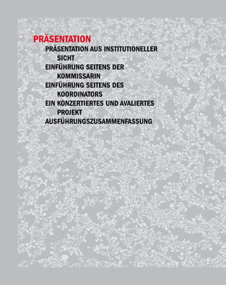 PRÄSENTATION
                         PRÄSENTATION AUS INSTITUTIONELLER
                             SICHT
                         EINFÜHRUNG SEITENS DER
                             KOMMISSARIN
                         EINFÜHRUNG SEITENS DES
                             KOORDINATORS
                         EIN KONZERTIERTES UND AVALIERTES
                             PROJEKT
                         AUSFÜHRUNGSZUSAMMENFASSUNG
Platja de Palma / 10
 