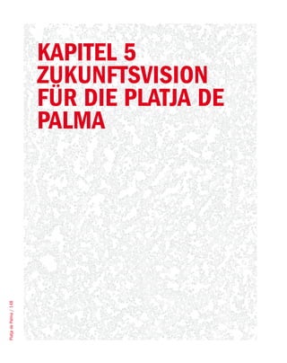 Kapitel 5
                        ZuKunftsvision
                        für die platja de
                        palma
Platja de Palma / 148
 