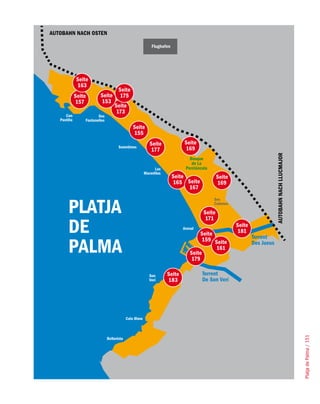 autoBaHn naCH osten

                                         flughafen




        seite
        163
                         seite
       seite    seite     175
       157      153
                        seite
                        173

                                 seite
                                 155
                                         seite           seite
                                          177            169




                                                                                         autoBaHn naCH lluCmajor
                                                     seite               seite
                                                     165 seite           169
                                                           167



                                                                 seite
                                                                  171
                                                                                 seite
                                                               seite             181
                                                                159 seite
                                                                     161
                                                           seite
                                                           179

                                                 seite
                                                 183




                            Cala Blava
                                                                                                                   Platja de Palma / 151
 