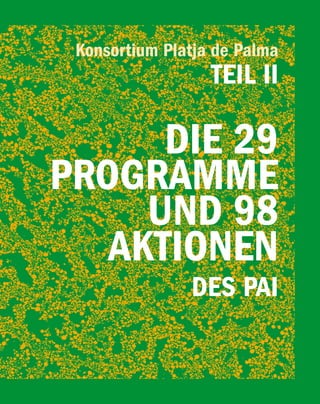 Konsortium Platja de Palma
                  Teil ii

      Die 29
PROGRAMMe
     UND 98
   AKTiONeN
               DeS PAi        Platja de Palma / 187
 