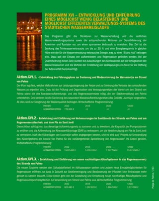 PROGRAMM Xvi – eNTwicKlUNG UND eiNfÜhRUNG
                         eiNeS MÖGlichST weNiG belASTeNDeN UND
                         MÖGlichST effiZieNTeN veRwAlTUNGS-SySTeMS DeS
                         STäDTiScheN wASSeRKReiSlAUfS
                         Das Programm gibt die Strukturen zur Wasserverteilung und die restlichen
                         Wasserverwaltungssysteme sowie die entsprechenden Aktionen zur Sensibilisierung der
                         Anwohner und Touristen vor, um einen sparsamen Verbrauch zu erreichen. Das Ziel ist die
                         Senkung des Trinkwasserverbrauchs um bis zu 35 % und eine Energieersparnis in gleicher
                         Höhe wie die für die Wasserverwaltung verbrauchte Energie, was zu einer “Bilanz Null” beitragen
                         wird. Dazu soll der Einsatz von aufbereitetem und Regenwasser gefördert werden. Bei der
                         Quantifizierung dieser Ziele wurden die Auswirkungen des Klimawandel auf die Verfügbarkeit der
                         Wasserressourcen und die Vorteile der Einstellung von Verklappungen ins Meer für die Rettung
                         der Artenvielfalt berücksichtigt.

Aktion.Xvi.1. - entwicklung des führungsplans zur Sanierung und Modernisierung der wassernetze am Strand
von Palma
Der Plan legt fest, welche Maßnahmen zur Leistungssteigerung der Netze und zur Senkung der Verluste des umlaufenden
Wassers zu ergreifen sind. Dazu ist die Prüfung und Organisation des Versorgungsnetzes der Viertel um den Strand von
Palma sowie die des Abwasseraufbereitungs- und des Regenwassernetzes nötig, die der Stadtverwaltung von Palma
unterstehen. Des weiteren ist die Sanierung des separaten Wasseraufbereitungsnetzes des Gebiets Llucmajor vorgesehen.
All dies wird zur Steigerung der Wasserqualität beitragen. Wirtschaftliche Programmierung:
                        FRISTEN             2012               2015               2020               >2020
                        GESAMTINVESTITION   770.000 €          -€                 -€                 -€


Aktion.Xvi.2. - entwicklung und einführung von verbesserungen im Sanitärnetz des Strands von Palma und am
Regenwasserablaufnetz und dem Pla de Sant Jordi
Diese Aktion schlägt vor, das derzeitige Aufbereitungsnetz zu sanieren und zu erweitern, die Kapazität der Pumpstationen
zu erhöhen und die Aufbereitung der Abwasserkläranlage EDAR zu verbessern, um die Verschmutzung am Pla de Sant Jordi
zu vermeiden. Auch die Kläranlagen von Llucmajor sollen angegangen werden, und es wird das “Projekt zur Umwandlung
des Küstengrabens am Strand von Palma für die vorübergehende Speicherung von Regenwasser” ins Leben gerufen.
Wirtschaftliche Programmierung:
                        FRISTEN             2012               2015               2020               >2020
                        GESAMTINVESTITION   2.402.400 €        5.105.100 €        7.507.500 €        15.015.000 €


Aktion.Xvi.3. - entwicklung und einführung von neuen nachhaltigen Ablaufsystemen in das Regenwassernetz
des Strands von Palma
Die neuen Systeme werden den Schadstoffanteil im Abflusswasser senken und zudem neue Einsatzmöglichkeiten für
                                                                                                                           Platja de Palma / 213




Regenwasser eröffnen, so dass in Zukunft zur Straßenreinigung und Bewässerung der Pflanzen kein Trinkwasser mehr
genutzt zu werden braucht. Diese Aktion geht von der Gestaltung und Umsetzung neuer nachhaltiger Ablaufsysteme und
Regenwasserspeichersystemen zur Verwendung am Strand von Palma aus. Wirtschaftliche Programmierung:
                        FRISTEN             2012               2015               2020               >2020
                        GESAMTINVESTITION   603.680 €          1.282.820 €        1.886.500 €        3.773.000 €
 