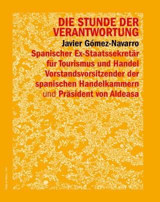 DIE STUNDE DER
                             VERANTWORTUNG
                                 Javier Gómez-Navarro
                        Spanischer Ex-Staatssekretär
                            für Tourismus und Handel
                            Vorstandsvorsitzender der
                         spanischen Handelkammern
                           und Präsident von Aldeasa
Platja de Palma / 244
 
