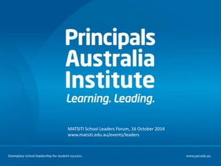 MATSITI School Leaders Forum, 16 October 2014 
www.matsiti.edu.au/events/leaders 
 