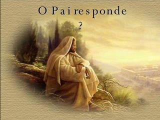 O Pai responde ?   