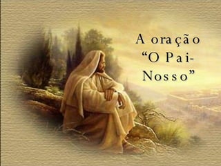 A oração “O Pai-Nosso” 