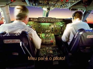 Meu pai é o piloto! 