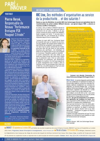 PARÉ à
               INNOVER                                           INITIATIVES ET PARTENARIATS
     PORTRAIT                                                    ABC Line, Des méthodes d’organisation au service
    Pierre Hervé,                                                de la productivité… et des salariés !
    Responsable du                                                Basée au cœur du Morbihan, la société ABC Line Cartonnages Gervais est spécialisée dans la
                                                                  transformation du carton ondulé. William’s Gervais - son gérant depuis 1999 - a donné un
                                                                  nouveau souffle à l’entreprise…
    Réseau "Performance                                          Le carton, c’est un métier et William’s Gervais le
                                                                 connaît de A à Z. Après l’avoir découvert dans la             Performance Bretagne* :
    Bretagne PSA                                                 cartonnerie de son père, il débute, à 22 ans,
                                                                 comme commercial grand compte chez SMURFIT,                   4 réseaux au service des PME-PMI.
    Peugeot Citroën"                                             leader européen du carton. 11 ans plus tard, il
                                                                 reprend ABC line, une entreprise de 15 salariés,
                                                                 implantée depuis 20 ans à Laudaul (56).
                                                                                                                               Depuis 15 ans, la dynamique des réseaux de compé-
                                                                                                                               titivité permet à des milliers d’entreprises bretonnes
                                                                                                                               de toutes tailles et de tous secteurs de mobiliser les
                    Depuis 8 mois, Pierre Hervé anime                                                                          savoir-faire de grandes entreprises.
                    le réseau Performance Bretagne               "Lorsque j’ai repris ABC Line, l’entreprise faisait           Performance Bretagne forme, conseille, et accom-
                    PSA Peugeot Citroën. L’opération,            de la grande série avec un matériel et une struc-             pagne les PME-PMI dans les domaines de la gestion
                    lancée en 1987, a pour objectif              ture peu adaptés. Nos marges étaient faibles et il            des ressources humaines, de la qualité, du manage-
                    d’aider les PME-PMI à accroître leurs        était difficile de rentabiliser notre production.             ment environnemental ou industriel. Le but : faire
                                                                                                                               bénéficier les petites structures des compétences de
                    performances grâce au savoir-faire           J’ai repris tout la partie commerciale de l’entre-
                                                                                                                               grandes sociétés, pour accroître leur compétitivité.
                    en organisation industrielle de PSA          prise pour aller vers des clients sur des marchés
                                                                                                                               La démarche est gratuite et confidentielle.
                    à Rennes. "J’ai occupé plusieurs             beaucoup plus spécifiques : les emballages en
                    postes au sein du groupe qui m’ont           petite ou en moyenne série. Et on a mis le paquet             Contacts
                    permis de découvrir les différentes          sur les services : flexibilité, qualité et créativité.        Performance Bretagne :
    facettes de la production industrielle ; ce par-             La partie commerciale c’est mon métier et je                  s Qualité Plus / Michel Sorel
    cours facilite l’écoute des besoins des entreprises          savais que j’allais trouver des clients mais il fallait          02 99 25 41 01 / bqplus@bretagne.cci.fr
    que j’accompagne aujourd’hui".                               que la production suive. C’est sur cette partie,              s Environnement Plus / David Derré
    Avec Pierre Hervé, 3 ingénieurs en organisation,             organisation de production, que Performance                      02 23 21 21 00 / upib@wanadoo.fr
    épaulés par des retraités de l’industrie et des              Bretagne m’a soutenu. Ils m’ont aussi épaulé sur              s Ressources Humaines Plus / Dany Sellier
    consultants de cabinets conseil, proposent ainsi             la partie management pour m’aider à faire la                    02 99 25 41 84 / dany.sellier@bretagne.cci.fr
    leurs compétences à des entreprises de tous sec-             transition entre les gros groupes dont j’étais issu           s PSA Peugeot Citroën / Pierre Hervé
    teurs et de toutes tailles. Le réseau a reçu, il y a         et ABC line, une petite équipe où il faut une vraie             02 23 36 31 90 / perb@mpsa.com
    peu, sa 900è demande d’entreprise.                           complicité pour que cela fonctionne."                         * Performance Bretagne est une opération soutenue par le Conseil
    "L’accompagnement débute par un diagnostic                                                                                 Régional de Bretagne et l’Etat, en collaboration avec les Chambres
    réalisé par un ingénieur Performance Bretagne.                                                                             de Commerce et d’Industrie de Bretagne et les Unions patronales.

    Nous n’arrivons pas avec des solutions toutes prê-
    tes. Au contraire, nous voulons respecter la culture
    de l’entreprise et, grâce à une vision globale de ses                                                                   PAI : Comment s’est déroulée l’intervention du
    activités, son organisation, sa comptabilité, son                                                                       réseau Performance Bretagne PSA Peugeot Citroën ?
    marché…, pouvoir proposer des pistes d’améliora-
    tion adaptées. Les points forts et les points à                                                                         William’s Gervais : Un premier diagnostic avait été réalisé
    améliorer dans l’entreprise sont identifiés, discutés                                                                   avec mon prédécesseur. En épluchant les dossiers, j’ai
    avec le chef d’entreprise et réajustés si nécessaire.                                                                   trouvé le bilan réalisé et, au bout d’un mois dans l’en-
    La deuxième phase de l’accompagnement se tra-                                                                           treprise, j’adhérais complètement aux conclusions du
    duit par l’intervention d’un "enquêteur" : celui-ci,                                                                    diagnostic. J’ai rencontré Philippe Juge – un des trois
    – ingénieur retraité ou consultant, va collecter des                                                                    ingénieur Performance Bretagne – et Jean-Paul Pioger,
    informations sur le terrain, et travailler avec les                                                                     l’intervenant. L’opération s’est déroulée sur 1 année
    salariés pour étudier la mise en place de futures                                                                       environ, à raison d’une ou deux visites par mois.
    améliorations.                                                                                                          Dès le départ, on est allé droit au but : nous avons
    A l’issue de l’intervention, des plans d’actions sont                                                                   agrandi le local de stockage et revu tous les process
    élaborés pour formaliser les priorités identifiées et                                                                   de fabrication et chaque poste de travail.
    encourager l’entreprise à aller jusqu’au bout. Cela                                                                     Résultat : des gains de productivité et une améliora-
    concerne, par exemple, une redéfinition des pos-                                                                        tion significative des conditions de travail. Nous
    tes ou une optimisation de la gestion des flux                                                                          avons augmenté le chiffre d’affaires, avec les mêmes
    d’information et de matière. Ensuite, c’est à l’en-                                                                     ressources, en travaillant plus intelligemment.
    treprise de jouer, pour assurer la mise en place des                                                                    Pour que cela fonctionne, il faut une réelle adhé-
    actions, seule ou avec une aide extérieure.                                                                             sion du chef d’entreprise… et des salariés qu’il faut
    Cette démarche permet aux PME de bénéficier                                                                             impliquer au maximum. Au départ, le personnel
    d’une vision extérieure sur leur organisation et,                                                                       était un peu réticent. Ensuite c’est lui qui était
    grâce au groupe PSA, de méthodes de manage-                                                                             demandeur : "finalement on gagne du temps et
    ment et d’organisation réactualisées en                                                                                 on est moins fatigué".
    permanence."                                                                                                            L’intérêt d’une telle intervention est que l’on vous
                                                                                                                            explique une méthode de travail adaptée au mode
    Contact : Pierre Hervé - Performance Bretagne                                                                           de fonctionnement de l’entreprise.
    PSA Peugeot Citroën (ex Citroën Super Force)                 William’s Gervais
    02 23 36 31 90 / herve22@mpsa.com                                                                                       Contact :
                                                                                                                            William’s Gervais - ABC Line Cartonnages Gervais
                                                                                                                            02 97 24 60 40
    AGENDA
    s  INNOVACT / 30 septembre au 2 octobre 2003 La 8 édition des Journées Européennes de la Jeune Entreprise Innovante, INNOVACT aura lieu du 30 septembre au 2 octobre
                                                            è



    2003 à Reims. Programme, dossier d'inscription et renseignements : www.innovact.com s Fête de la Science / 13-19 octobre 2003 En Bretagne, l'événement couvrira
    les 4 départements et sera marqué par des villages des sciences dans lesquels les chercheurs montreront leurs travaux. Dans chaque village, un pavillon de l'Europe sera installé
    afin de présenter les coopérations locales ou régionales dans le cadre de projets de recherche européens Contacts : Abret - Dép. [22] et [29] : 02 96 46 60 50 // L'Espace des

2       PARÉ À INNOVER #15 - juin / Juillet / Août 2003
 