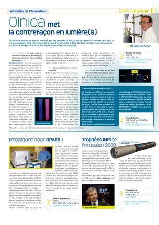 revonnI à éraP
                                                                                                                                                                 Paré à Innover
                                                                                                                                         CULTIVONS L'ÉTINCELLE                                                                                                                                         ELLECNITÉ'L SN




 Actualitésdel'Innovation                                                                                                                                                       Paré à nI à éraP 3
                                                                                                                                                                                  revon Innover


Olnica met
                                                                                                                                                                                  JOURNAL DE L'INNOVATION EN BRETAGNE   E N G AT E R B N E N O I TA V O N N I ' L E D L A N R U O J




la contrefaçon en lumière(s)
Il suffit de passer un produit marqué par les poudres OLNICA sous un rayon ultra violet pour voir la
vie en couleurs. Une innovation qui a valu à la structure d’être lauréate du Concours national de
création d’entreprises de technologies innovantes, en juin 2008.                                                                                                                                     Nicolas Kerbellec

     P
      aré à Innover : La lutte contre la           la formulation peut être changée tous les        marqueurs devrait disparaitre cette                                                       Nicolas Kerbellec
     contrefaçon existe depuis des années, les         3 ou 4 mois. Lors de la fabrication d’un         année au profit de celui d’entreprise. La                                                 OLNICA
     marqueurs également... En quoi OLNICA             produit, l’intégration de quelques grammes       commercialisation à grande échelle va                                                     02 23 23 82 24
     innove-t-elle ?                                   de poudre par tonne suffit à assurer une         commencer. Nous sommes confiants :                                                        nicolas.kerbellec@insa-rennes.fr
Nicolas Kerbellec : Il existe actuellement           signature fiable et discrète.                    nous avons de nombreux contacts, et une
                                                                                                                                                                                                  www.insa-rennes.fr/olnica
sur le marché plus de 300 solutions de                                                                  capacité de production suffisante.
marquage, dont 52 pour les seuls billets de                 AI: Quels sont justement vos clients
                                                           P
banque. Chacune a ses caractéristiques.                    potentiels ?                                     PAI : Ce que vous avez mis au point
Certaines sont composées de nanoparti-                 N.K.: Ils appartiennent à tous les secteurs :       intéresse forcément industriels, concur-
cules, trop petites pour que le marquage               le bâtiment, le textile ou la plasturgie. La         rents et... contrefacteurs.
soit bien visible, d’autres sont organiques,           liste n’est pas exhaustive. Nous mettons         N.K.: C’est en effet un domaine sensible,
comme celles adaptées aux billets, mais ne             actuellement au point un prototype de            et nous avons renforcé la sécurité des
résistent pas aux process corrosifs. et puis           lecteur portable pour lire notre marquage,       laboratoires et du matériel informatique.
il y a les matériaux pour lesquels il n’exis-          ce dont ont besoin les industriels. Nous
tait pas de marqueurs. Lorsque nous avons              travaillons avec des entreprises de textile
                                                                                                        C’est quoi une Business unit (BU) ?
commencé à travailler, nous recherchions               et de batiment pour tester les produits,
une solution pour certains de ces produits             et les retours sont positifs. Grâce à            La Business unit (BU) est une structure                                   ment en Bretagne : EPSEMU (Caractérisation
utilisés dans le batiment : le plâtre, le ciment,      une étude de marché et à l’élaboration           émergente d’une unité de recherche                                        électromagnétique des matériaux – UBO)
durs et corrosifs, n’avaient pas                                     d’un business plan financés        ou d’une plateforme visant à tester un                                    et OMCATSYSTEM (Elaboration de cataly-
de protection contre la contre-                                      pour partie par les 40 000 €       nouveau segment de marché dans un                                         seurs pour métathèse – ENSCR). Une autre,
façon. En mettant au point des                                       reçus en récompense du             domaine d’activité identifié par le porteur                               issue de la plateforme Imagerie Puces à
poudres micrométriques qui                                           Concours national de création      de projet. C’est la phase préalable à la                                  Cellules, est en cours de création. Les BU
permettent le marquage de ces                                        d’entreprises de technologies      création d’une entreprise dont les frais de                               DENDROTECH et OLNICA sont aujourd’hui
produits, nous avons répondu                                         innovantes et par l’incubateur     fonctionnement sont financés par les éta-                                 des entreprises.
à un besoin du marché. Non                                           EMERGYS*, nous avons une           blissements. Ainsi, la BU peut se focaliser
toxique, résistante, facile                                          vision claire des 3 prochaines     sur les stratégies de pénétration de mar-
                                                                                                                                                                                                  Plus d’infos :
d’utilisation, notre poudre est                                      années. Notre statut de            ché, la structuration interne, la croissance
                                                                                                                                                                                                  Arnaud Devillez
intégrable à tout produit. C’est                                     Business unit, qui nous            du carnet de commandes et la démarche
                                                                                                                                                                                                  BreTagNe vaLorISaTIoN
un marqueur flexible, unique                                         permet de nous faire connaître     commerciale.                                                                              02 23 23 53 30
pour chaque industriel et dont          u Bracelets de montre        et de commercialiser nos           Deux Business units fonctionnent actuelle-                                                arnaud.devillez@univ-rennes1.fr
* Programme soutenu par les 7 technopoles et les 22 établissements d’enseignement supérieur de Bretagne




Embarquez pour OPASS !                                                                                  Trophées INPI de                                                           u Obturateur gonflable haute


                                                                                                        l’innovation 2008
                                                                                                                                                                                     performance

                                                                  la Meito, elle est destinée
                                                                  aux entreprises travaillant
                                                                  sur les systèmes électroni-           Le 20 janvier, Hervé Novelli, secré-
                                                                  ques embarqués utilisés               taire d’Etat chargé du Commerce,
                                                                  dans les moyens de transport          de l’Artisanat, des Petites et moyen-                                                              Dirigée depuis 2004
                                                                  (PME, SSII, équipementiers,           nes entreprises, du Tourisme et des                                                      par Jean-Louis Saltel, l’entre-
                                                                  constructeurs, laboratoires…)         Services, a remis les Trophées INPI de                                       prise est spécialisée dans la recherche,
                                                                  La plateforme permet par              l’Innovation 2008 à trois PMe et un centre                                 le développement et la fabrication d’équi-
                                                                  exemple de faire du prototy-          de recherche. Les lauréats avaient préala-                                 pements pour l’extraction d’hydrocarbures,
                                                                  page rapide ou une simulation         blement été sélectionnés parmi les PME et                                  un domaine fortement concurrentiel où la
                                                                  système à partir de la modé-          organismes de recherche primés au niveau                                   propriété industrielle est question de survie
Les systèmes embarqués prennent une                  lisation d’un module électronique. OPASS           régional.                                                                  a fortiori pour une PME (26 personnes).
part substantielle dans la valeur d’un véhi-         a investi dans des systèmes Dspace, per-           récompensée par l’INPI Bretagne fin 2008,                                  Depuis sa création, l’entreprise familiale est
cule et la création de la plateforme OPASS           mettant de réaliser du prototypage rapide          la PME bretonne Saltel Industries vient                                    en forte croissance et affiche pour 2008 un
(Ouest Plateforme Automobile Systèmes                (micro auto box) ou de la simulation sys-          d’être distinguée à l’échelle nationale.                                   chiffre d’affaires de 3 600 000 €.
embarquéS) devrait donner les moyens aux             tème (Banc HIL), ainsi que dans les outils
entreprises locales de s’impliquer davantage         nécessaires à la simulation et l’analyse des
dans le développement de ces modules.                trames transitant sur les bus du domaine
opérationnelle depuis fin 2008, cette pla-           automobile.                                                                                                                                 Vincent Carré
teforme, financée par les pouvoirs publics                                                                                                                                                       INPI BreTagNe
(Conseil régional de Bretagne, Conseil géné-                                                                                                                                                     02 99 38 19 62
ral d’Ille-et-vilaine et rennes Métropole),                                                                                                                                                      vcarre@inpi.fr
                                                               Yannick Guyomarch
offre aux entreprises la possibilité d’utiliser                OPASS                                                                                                                             Plus d’infos sur les lauréats
des moyens de tests performants, à des                         02 99 84 85 00 / 06 76 84 48 54                                                                                                   2008 : www.inpi.fr
coûts très avantageux.                                         y.guyomarch@meito.com
Installée à rennes, dans les locaux de                                                                   u Jean-Louis Saltel
 