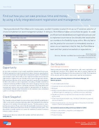Case Study




Find out how you can save precious time and money
by using a fully integrated event registration and management solution.


“Having worked with Point Alliance for many years, we didn’t hesitate to select them as our IT solutions provider of
choice to implement an event management product. In doing so, Point Alliance helped us to achieve two goals: to create
                                                         an efficient and standardized event registration process and
                                                         to implement ecommerce functionality that would allow
                                                         our members the flexibility to pay online. We only had to
                                                         use the product for one event to immediately receive a
                                                         return on our investment. And, for that, the Point Alliance
                                                         team and their product exceeded our expectations.”

                                                                                                                                     Erica Hiemstra
                                                                                           Director, Member and Web ServicesCanadian Life and Health
                                                                                                                           Insurance Association Inc.



                                                                                    Our Solution
                                                                                    Event Manager for Domino
Opportunity
                                                                                    Having extensive knowledge and experience with event registration and
As host and coordinator of up to eight registration-based events per year,          management solutions, Point Alliance was able to quickly implement its
CLHIA recognized their need to evolve from a labour intensive manual system         user-friendly Event Manager for Domino product for CLHIA. The integration
to an online and savvy event registration and payment system. Point Alliance        of the solution with the client’s environment was fast and seamless.
was thrilled to work with CLHIA on this important initiative and to have the          
opportunity to implement a user-friendly, online, event management solution.        Here are some of the key features of the Event Manager for
A key business objective of the solution was that it would efficiently support      Domino product:
CLHIA in the areas of: event registration including a flexible ecommerce             
component allowing CLHIAs members the option of paying online by using              •	 Customizable web interface
a secure, ecommerce solution. CLHIA also wanted a fully integrated event            •	 Simple yet secure user authentication
management system that would enable its administrators to be able to
                                                                                    •	 Bilingual
communicate relevant event information to its members via a centralized
system in a timely and efficient manner.                                            •	  bility to identify different audiences e.g., attendees versus exhibitors
                                                                                       A
                                                                                       or different types of meetings e.g., conference versus a workshop
                                                                                    •	  lexible ecommerce component (ecommerce vendor is selected
                                                                                       F
Client Snapshot                                                                        by the client)
                                                                                    •	  mart reporting and analytics e.g., tracking of attendance, payment,
                                                                                       S
The Canadian Life and Health Insurance Association (CLHIA), established in             and reconciliation
1894, is a non-profit, voluntary trade association that represents the collective   •	  erver-based license—one-time purchase of the product (unlimited
                                                                                       S
interests of its member life and health insurers. The Association’s mem-               number of events and registrations)
bership accounts for 99 per cent of the life and health insurance in force in
                                                                                     
Canada and administers about two-thirds of Canada’s pension plans. The              Core solutions and consulting services provided to CLHIA:
Association’s overall mission is to serve its members in areas of common
                                                                                    •	 Product customization, integration, and deployment
interest, need or concern.
                                                                                    •	 Project management
To learn more about our valued client, please visit their web site at:              •	 Product training 
www.clhia.ca.



                                                                                                                               Toronto, Canada 416.943.0001
                                                                                                                                        www.pointalliance.com
 