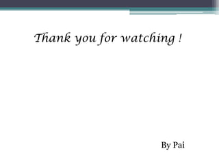 Thank you for watching !




                    By Pai
 