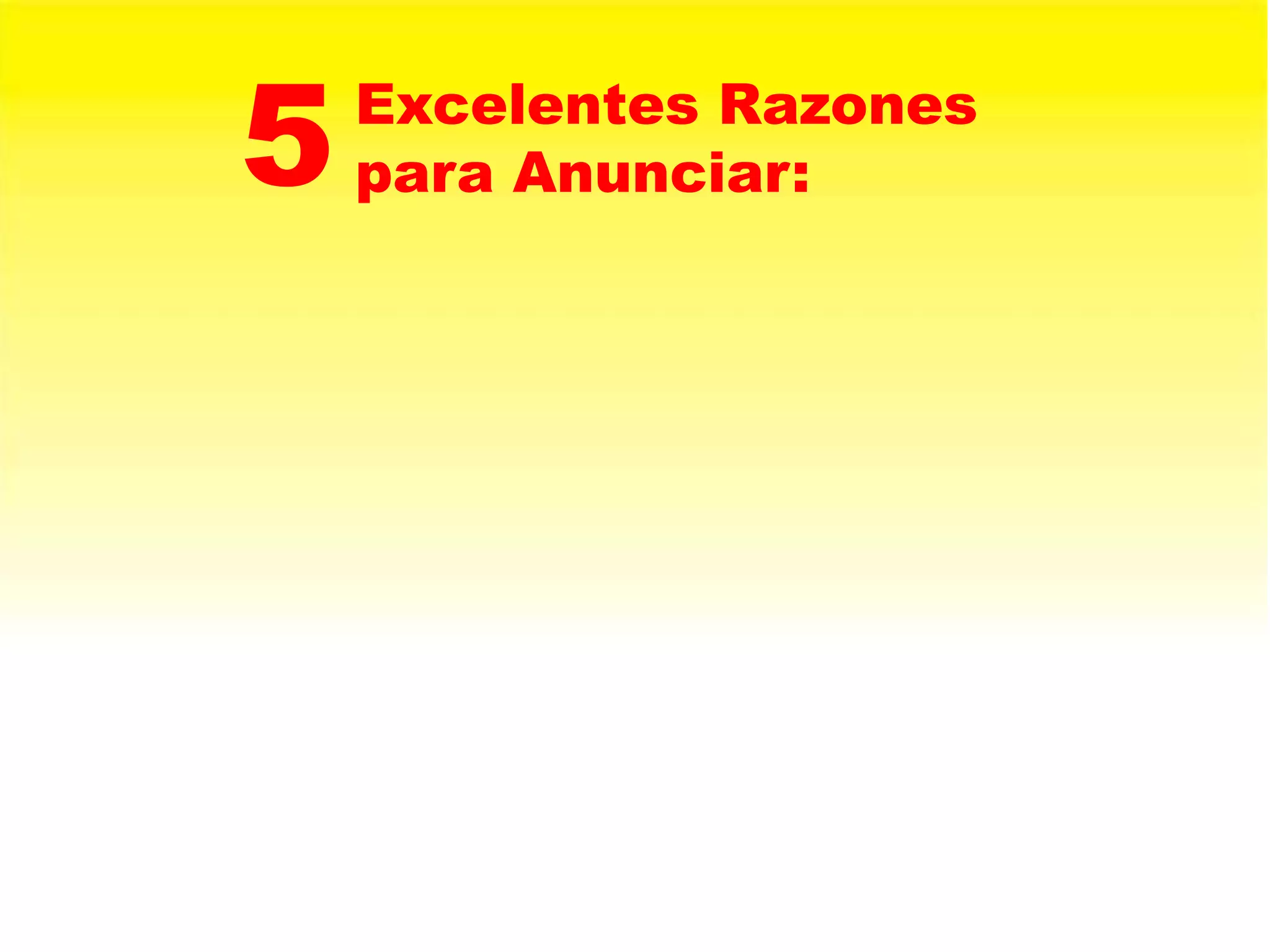 5   Excelentes Razones
    para Anunciar:
 