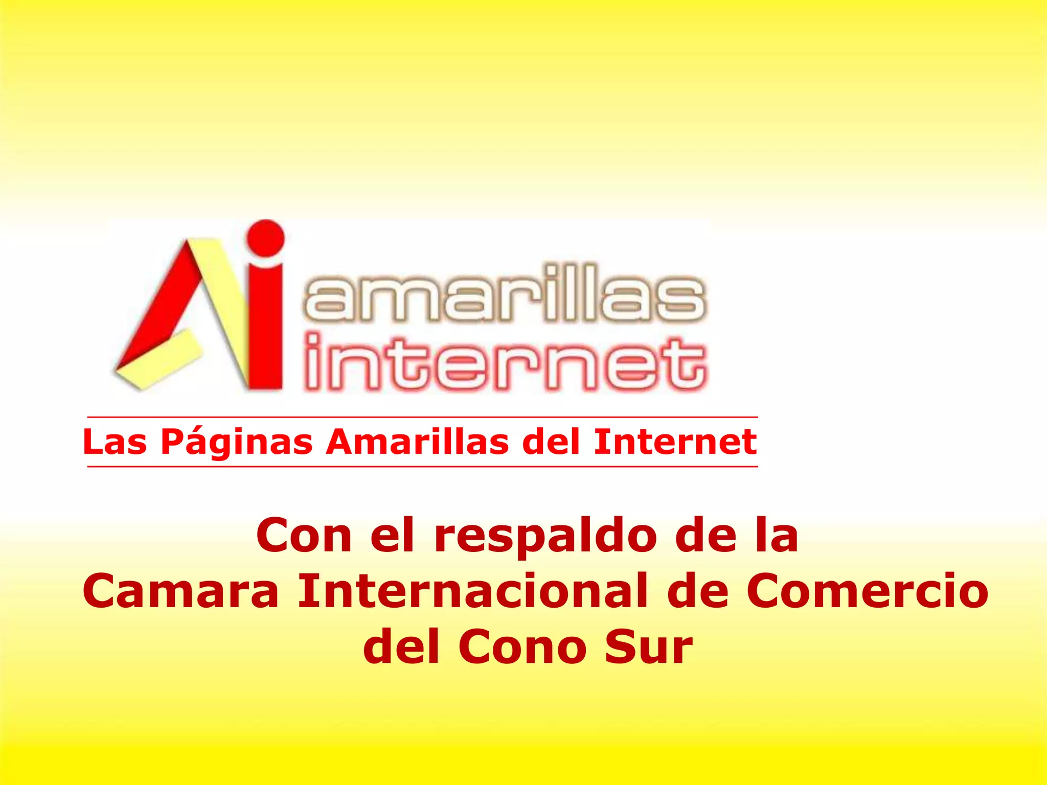 Las Páginas Amarillas del Internet

     Con el respaldo de la
Camara Internacional de Comercio
         del Cono Sur
 