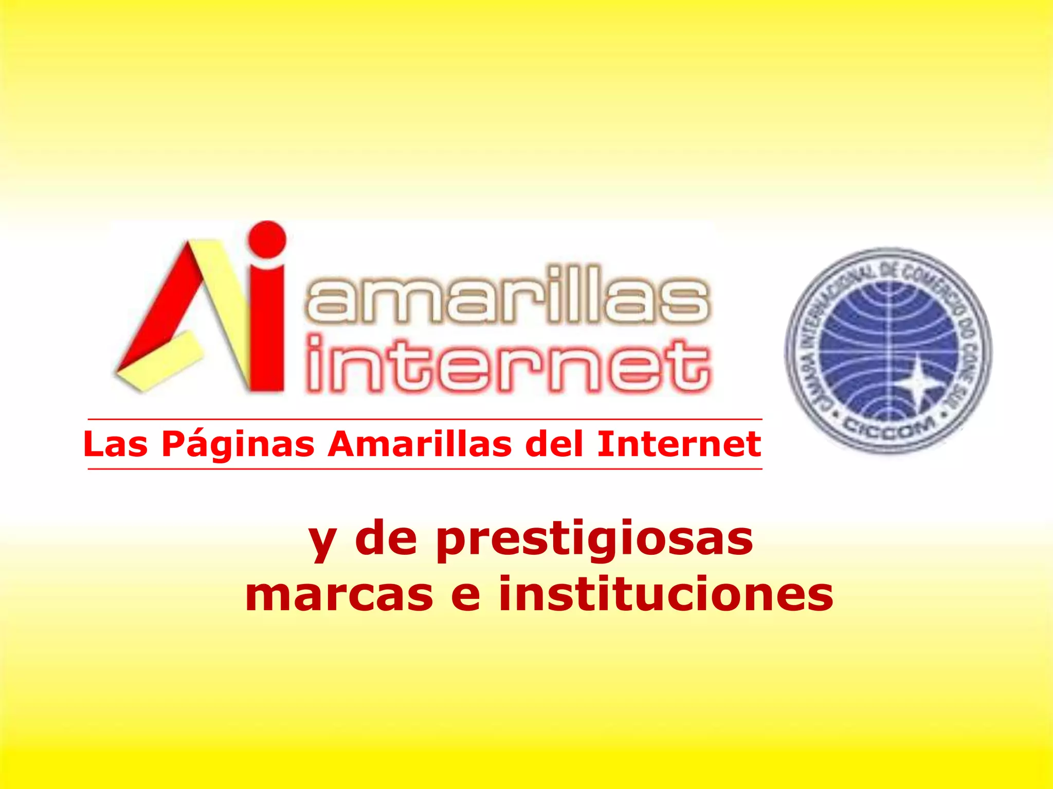 Las Páginas Amarillas del Internet

         y de prestigiosas
        marcas e instituciones
 
