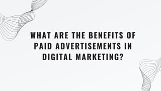 What are the Benefits of Paid Advertisements in Digital Marketing?