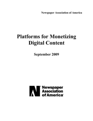 Newspaper Association of America




Platforms for Monetizing
     Digital Content
      September 2009
 