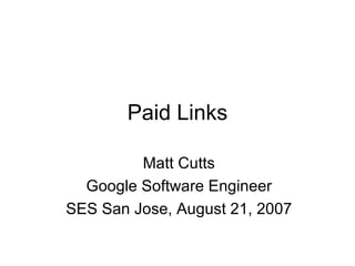 Paid Links Matt Cutts Google Software Engineer SES San Jose, August 21, 2007 