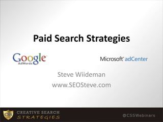 Paid Search Strategies Steve Wiideman www.SEOSteve.com 