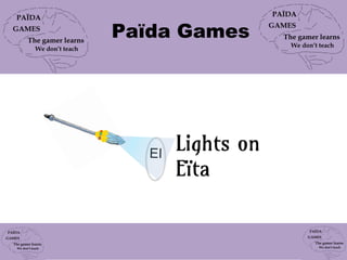 Païda Games

EI

Lights on
Eïta

 