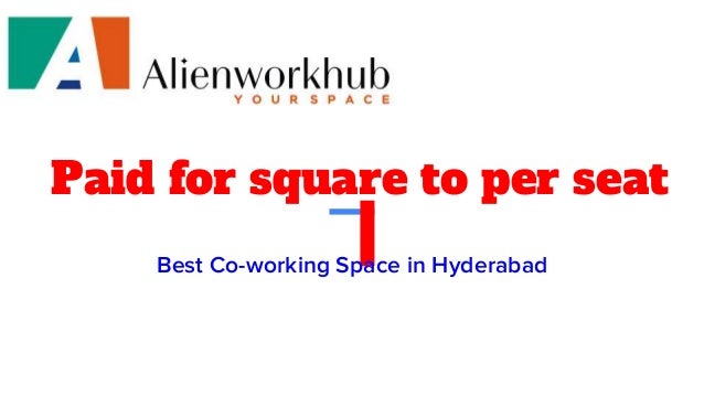 Paid for square to per seat
Best Co-working Space in Hyderabad
 