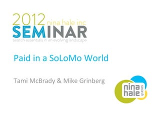 Paid in a SoLoMo World 

Tami McBrady & Mike Grinberg 
 