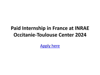 Paid Internship in France at INRAE
Occitanie-Toulouse Center 2024
Apply here
 
