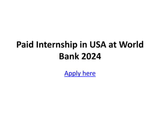 Paid Internship in USA at World
Bank 2024
Apply here
 