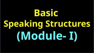 Technical Speaking Structure Paid motivalish,Basic Speaking Structures,Module I.pptx