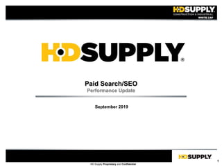 1
HD Supply Proprietary and ConfidentialHD Supply Proprietary and Confidential
Paid Search/SEO
Performance Update
September 2019
 