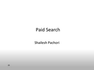 Paid Search

     Shailesh Pachori




25
 
