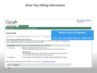 Enter Your Billing Information




                              Select a form of payment
                              Select a form of payment

                         You can use direct debit or credit card
                         You can use direct debit or credit card




34
 