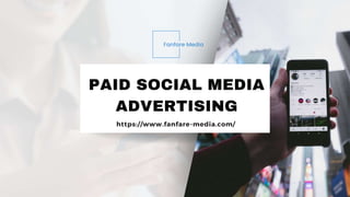 PAID SOCIAL MEDIA
ADVERTISING
https://www.fanfare-media.com/
 