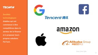38
techfin
Sociétés
technologiques
établies qui ont
commencé à être
compétitives dans le
secteur de la finance
et à proposer leurs
propres solutions
FinTech.
Assa Chloé Sylla
 