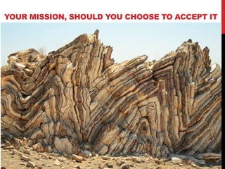YOUR MISSION, SHOULD YOU CHOOSE TO ACCEPT IT
 