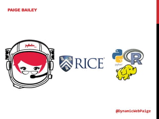 PAIGE BAILEY
@DynamicWebPaige
 