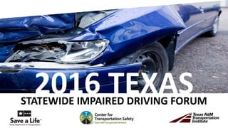 TEXAS2016 TEXASSTATEWIDE IMPAIRED DRIVING FORUM
 